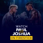 Jake Paul vs. Anthony Joshua on Firestick