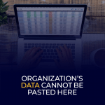 Organization’s Data Cannot Be Pasted Here