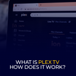 What is Plex TV How Does It Work