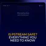 Is Pstream Safe Everything You Need to Know