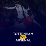 Tottenham vs Arsenal Preview