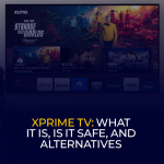 XPrime TV What It Is, Is It Safe, and Alternatives for 2026