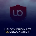 uBlock Origin Lite vs uBlock Origin What’s the Real Difference