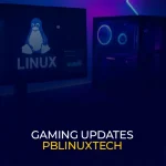 Gaming Updates PBLinuxTech