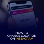 How to Change Location on Instagram