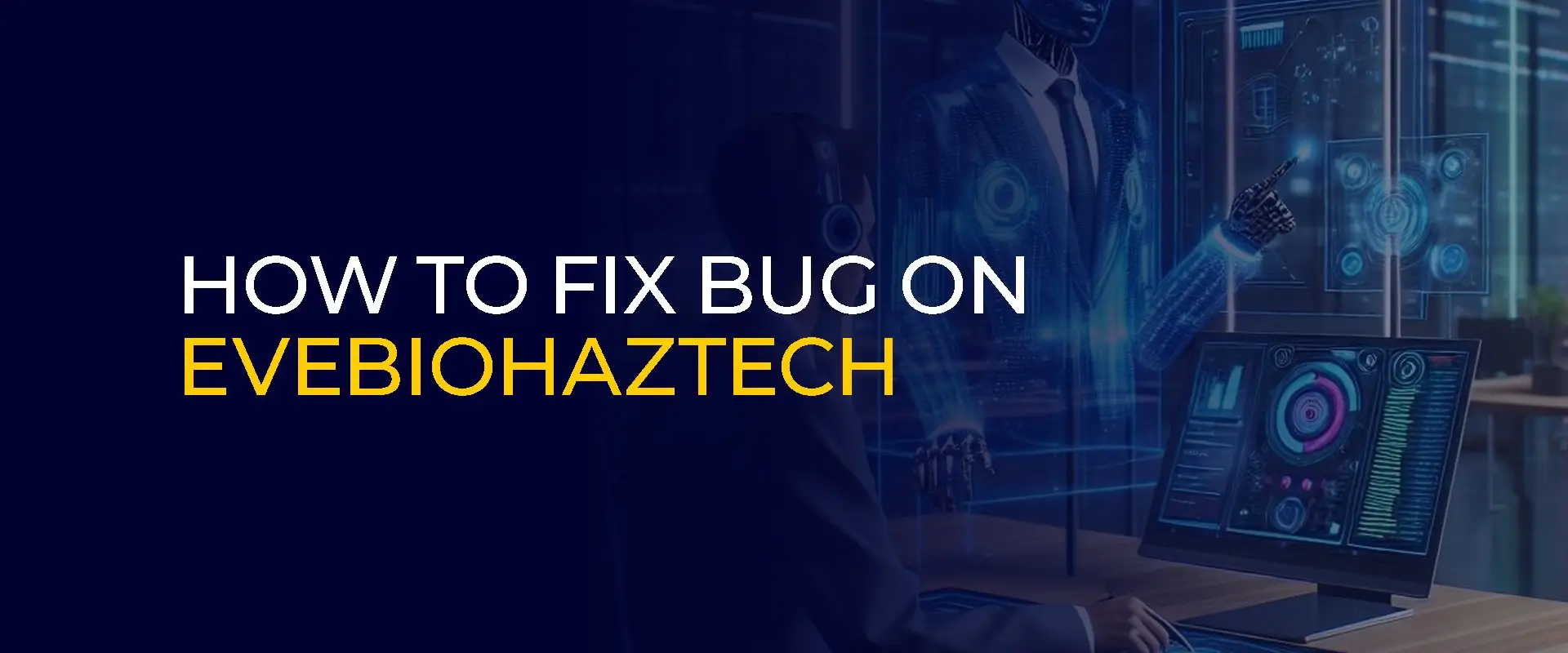 How to Fix bug on Evebiohaztech A Complete Fixing Guide