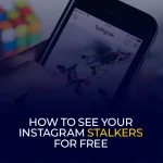 How to See Your Instagram Stalkers for Free