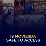 Is MoviesDa Safe to Access or a Piracy Trap