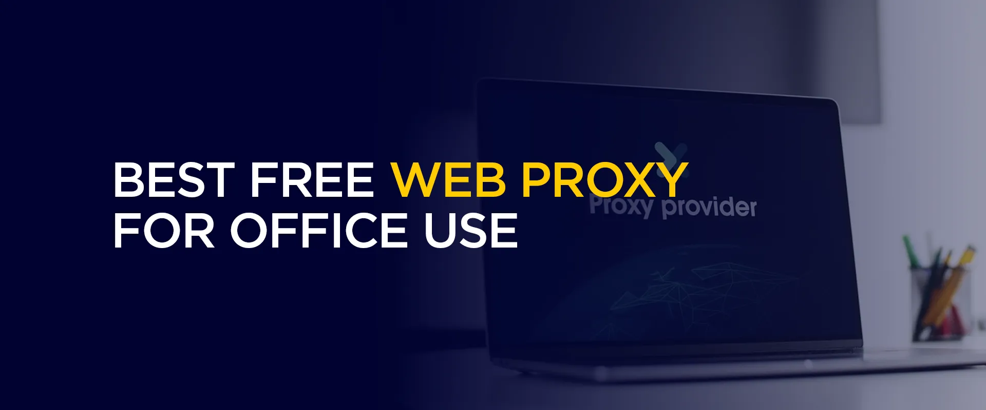 Best Free Web Proxy for Office Use in 2026 Bypass Network Restrictions Safely