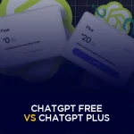 ChatGPT Free vs ChatGPT Plus – Pros, Cons, Which is Better