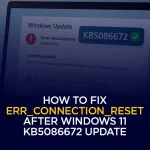 How to Fix ERR_CONNECTION_RESET After Windows 11 KB5086672 Update