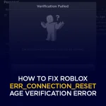 How to Fix Roblox ERR_CONNECTION_RESET Age Verification Error