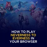 How to Play Neverness to Everness in Your Browser Ultimate Cloud Gaming Guide