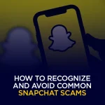 How to Recognize and Avoid Common Snapchat Scams