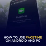 How to Use FaceTime on Android and PC