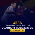 Watch UEFA Champions League Quarter Finals 2025-2026 on Smart TV