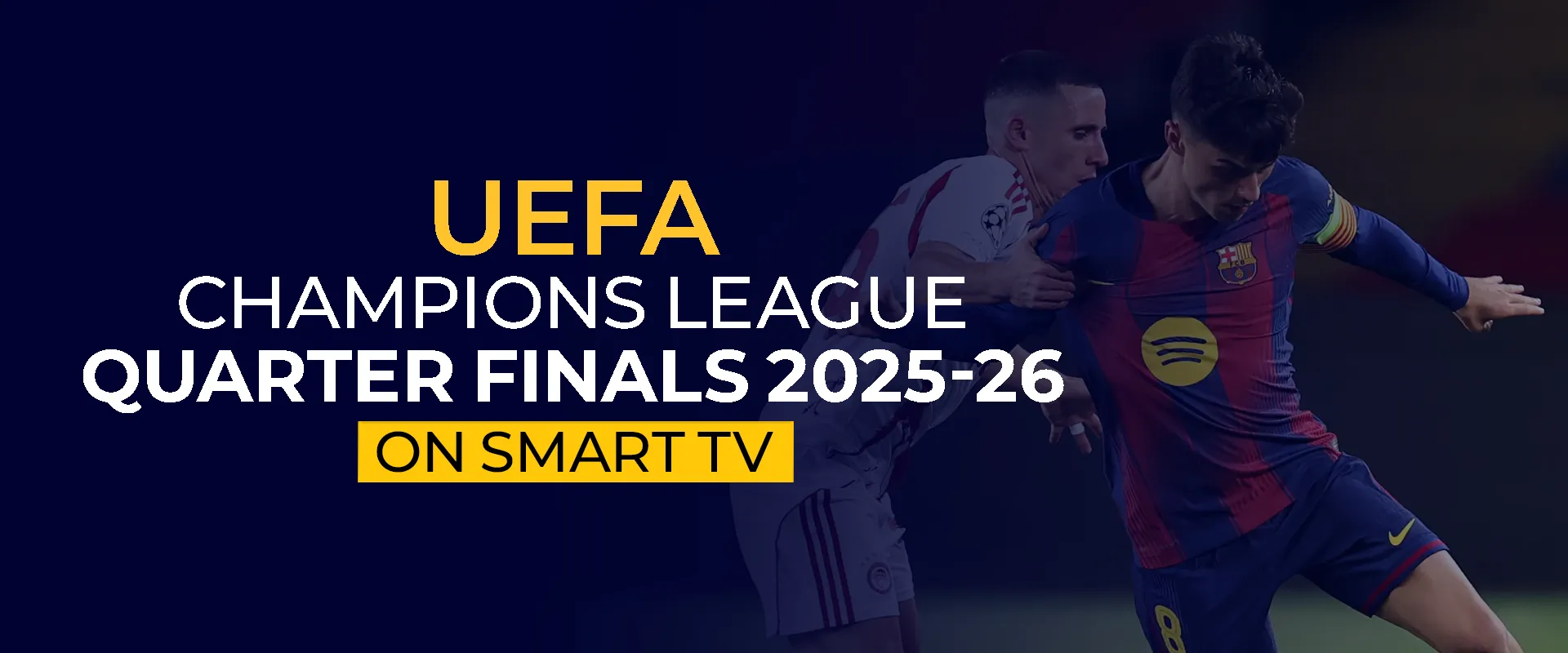Watch UEFA Champions League Quarter Finals 2025-2026 on Smart TV