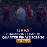 Watch UEFA Champions League Quarter Finals 2025-26 on Kodi