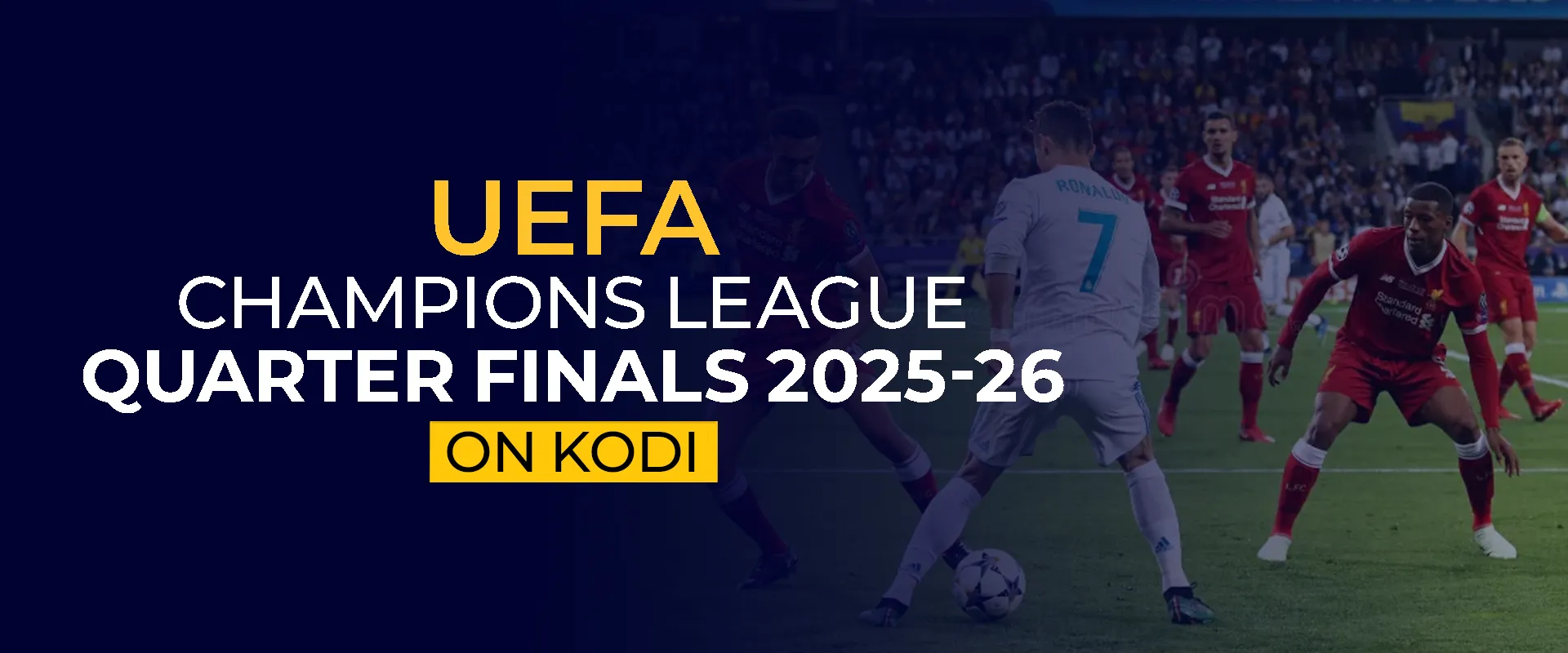Watch UEFA Champions League Quarter Finals 2025-26 on Kodi