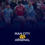 Where to watch Manchester City vs Arsenal Premier League