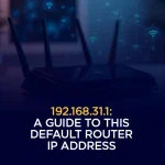 192.168.31.1 A Guide to This Default Router IP Address