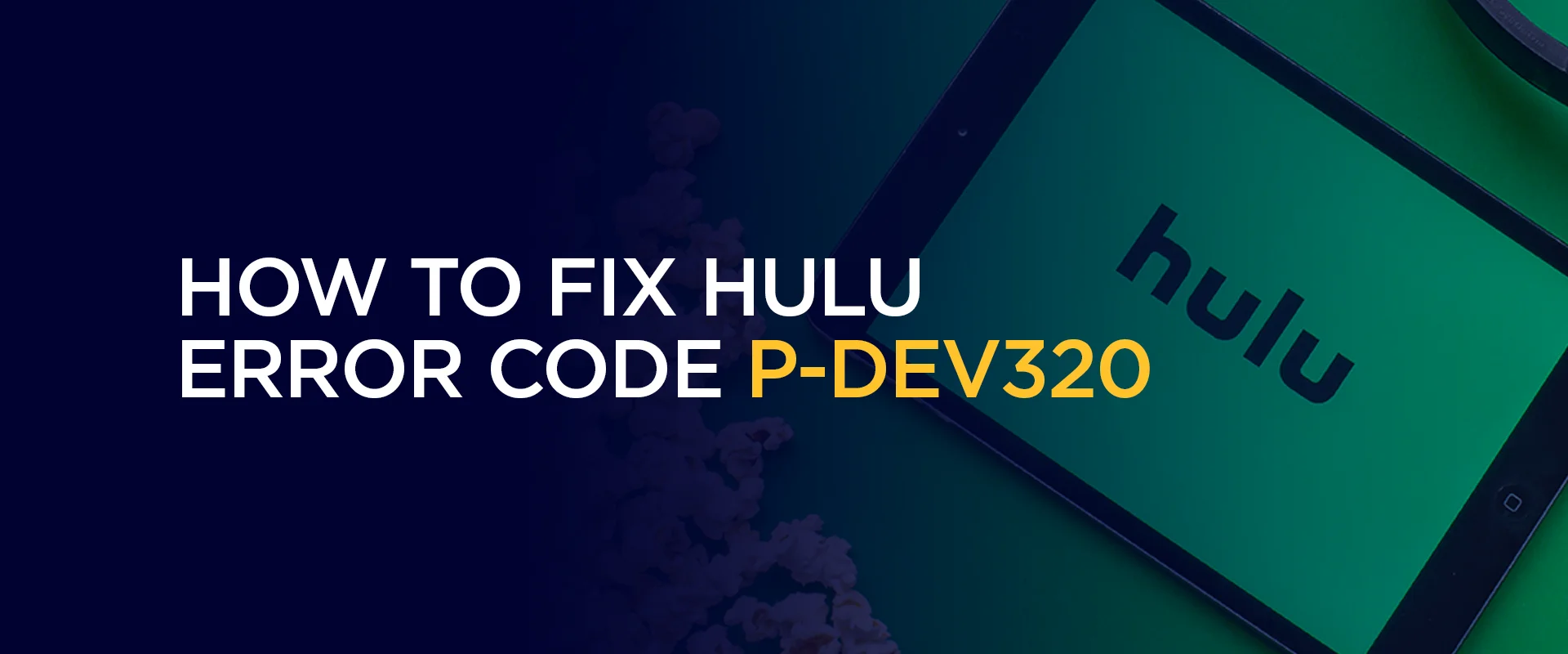 How to Fix Hulu Error Code P-DEV320