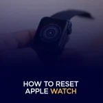 How to Reset Apple Watch