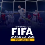 How to Watch FIFA World Cup 2026 anywhere in the world