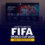 How to Watch FIFA World Cup 2026 on FireStick