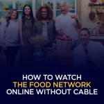How to Watch The Food Network Online Without Cable