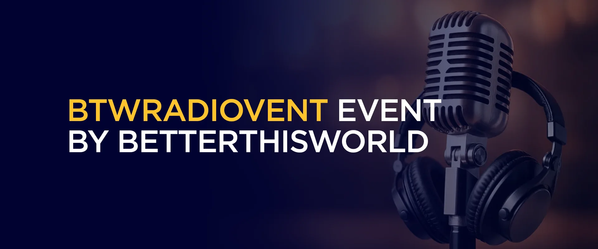 btwradiovent event by betterthisworld