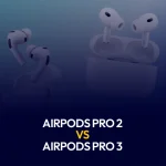 AirPods Pro 2 vs AirPods Pro 3