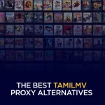 The Best TamilMV Proxy Alternatives