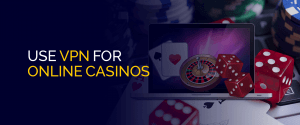 Use VPN for Online Casinos