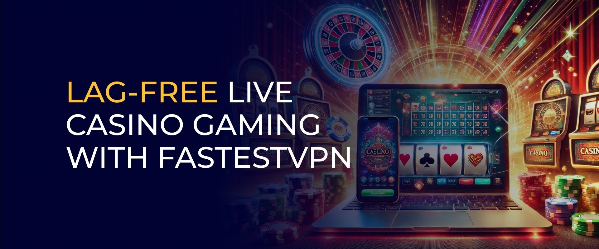 Lag-Free Live Casino Gaming With FastestVPN