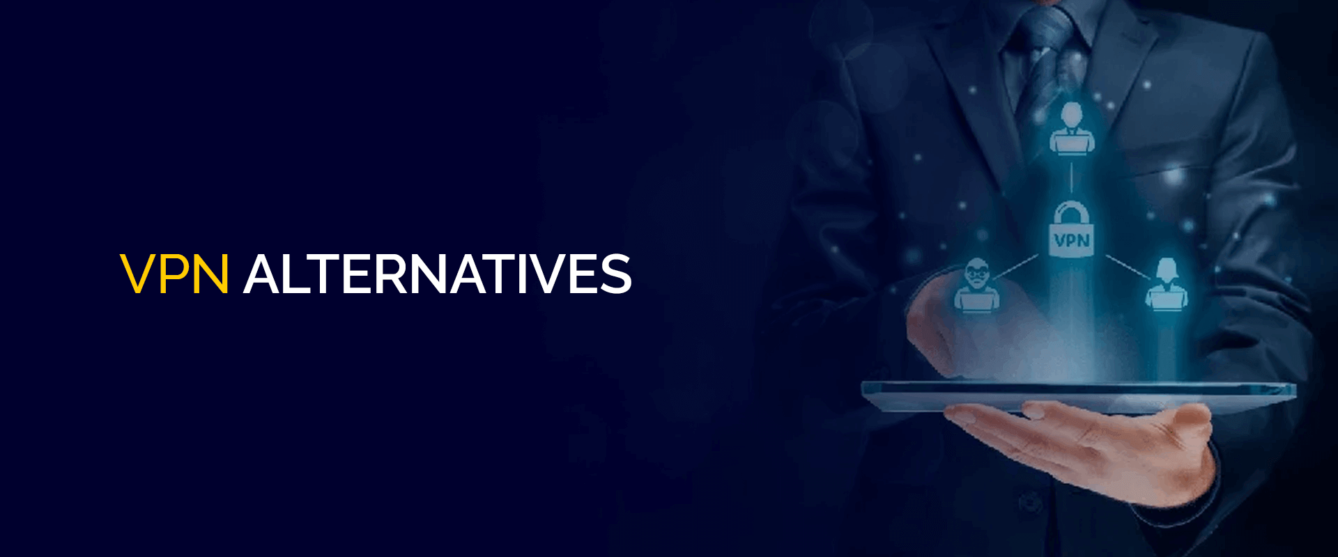 VPN Alternatives
