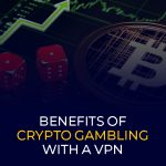 Benefits of Crypto Gambling With a VPN