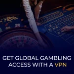 Get Global Gambling Access With a VPN