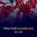 VPN for Gambling in UK Square Banner with UK Flag in the Background