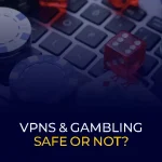 Vpn and gambling safe or not