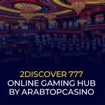 2Discover 777 Online Gaming Hub by ArabTopCasino
