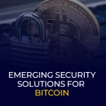 Emerging Security Solutions for Bitcoin
