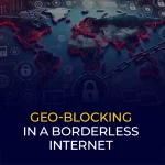 Geo-Blocking in a Borderless Internet