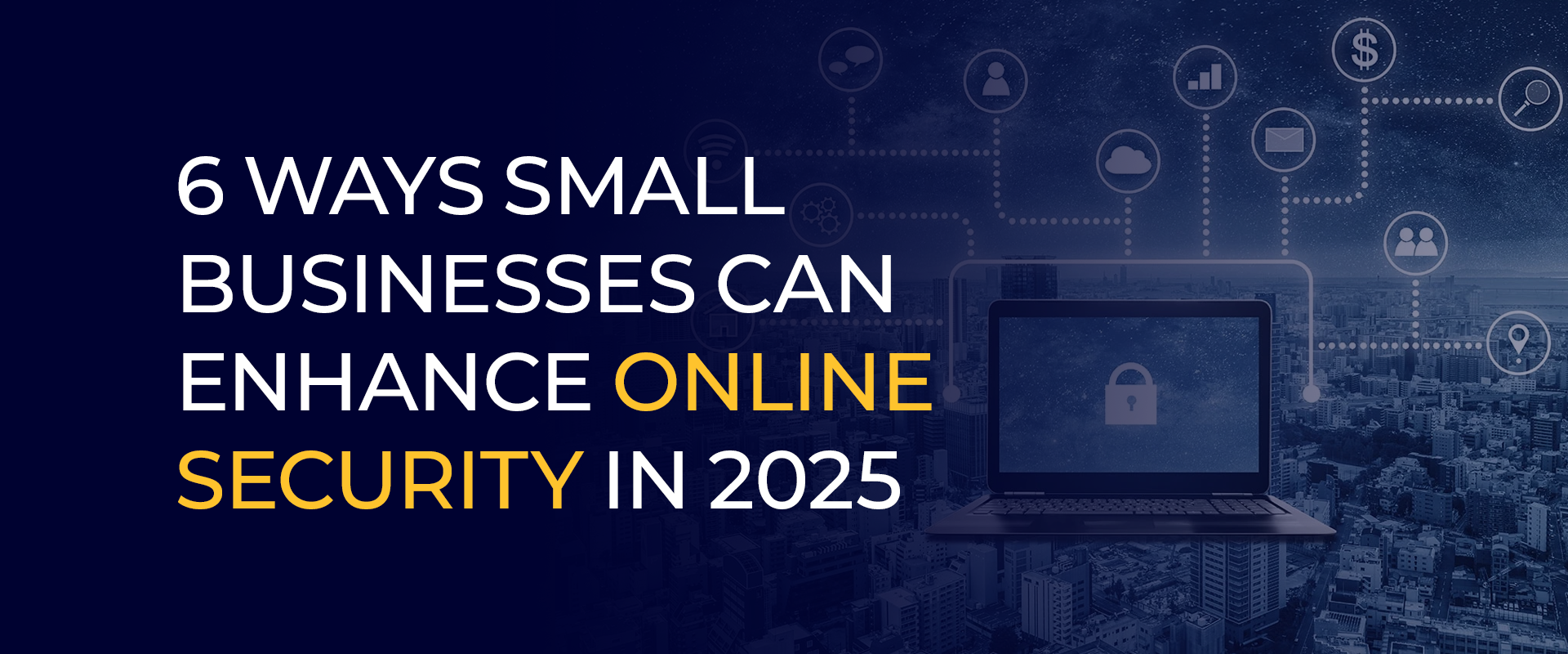 6 Ways Small Businesses Can Enhance Online Security in 2025