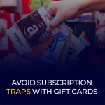 Avoid Subscription Traps with Gift Cards