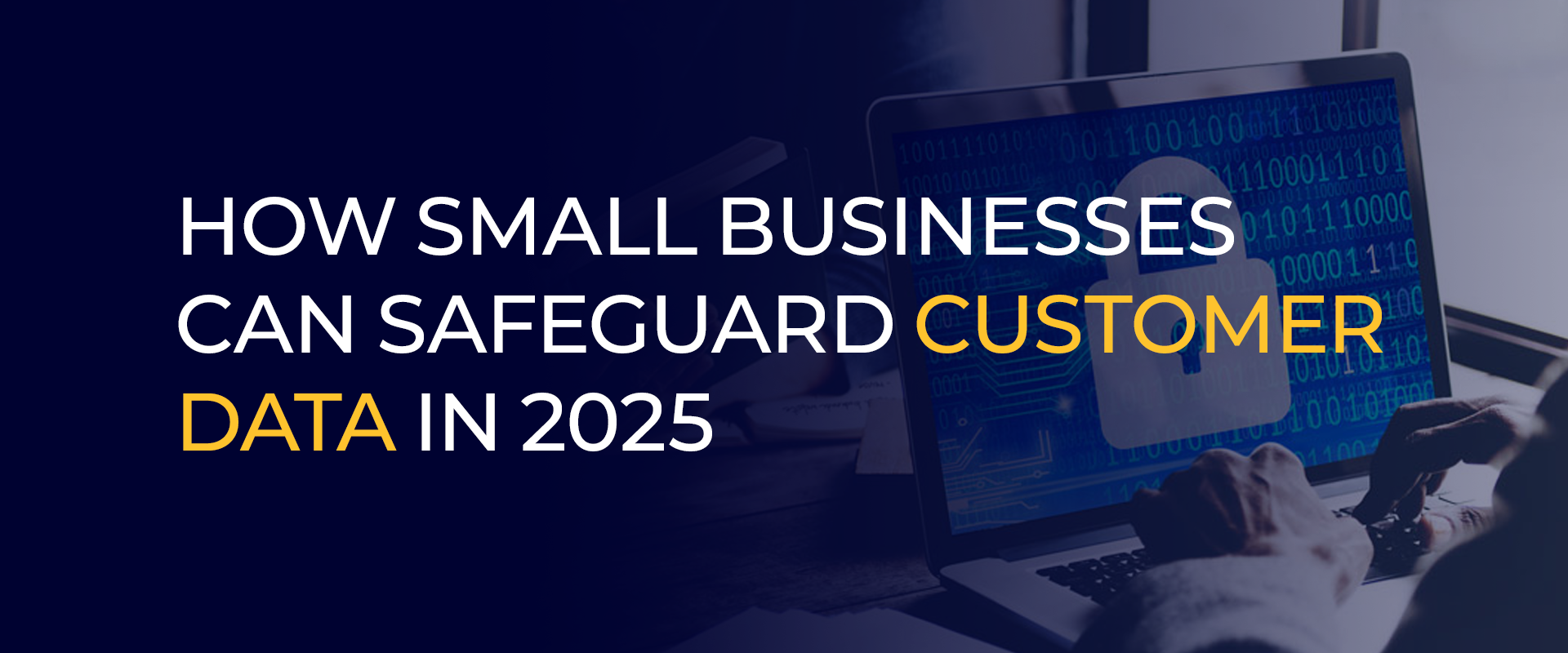 How Small Businesses Can Safeguard Customer data in 2025