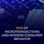 Rise of Microtrasactions and Modern Consumer Behaviour