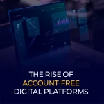 The Rise of Account-Free Digital Platforms