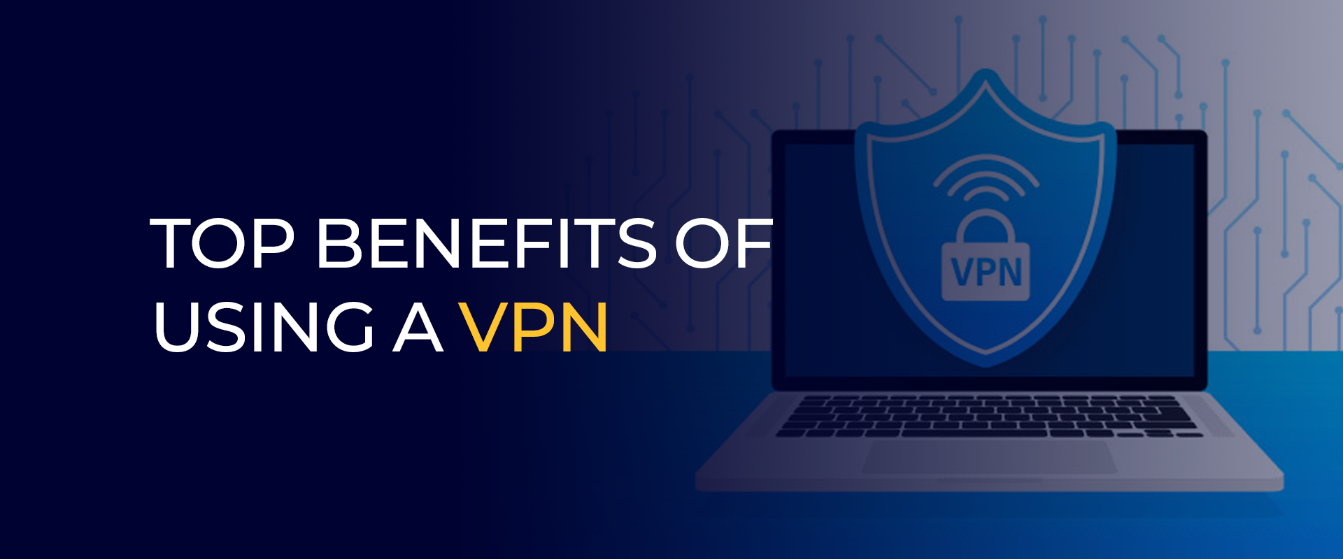 Top Benefits of Using a VPN 