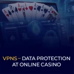 VPNs – Data Protection at online casinos